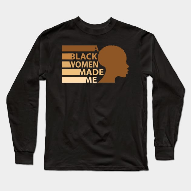 A Black Woman Made Me, African American, Black History Long Sleeve T-Shirt by UrbanLifeApparel